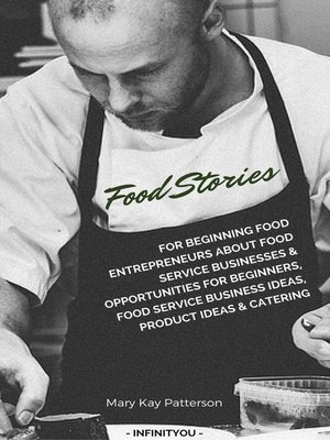 cover image of Food Stories For Beginning Food Entrepreneurs About Food  Service Businesses & Opportunities For Beginners, Food Service Business Ideas, Product Ideas & Catering